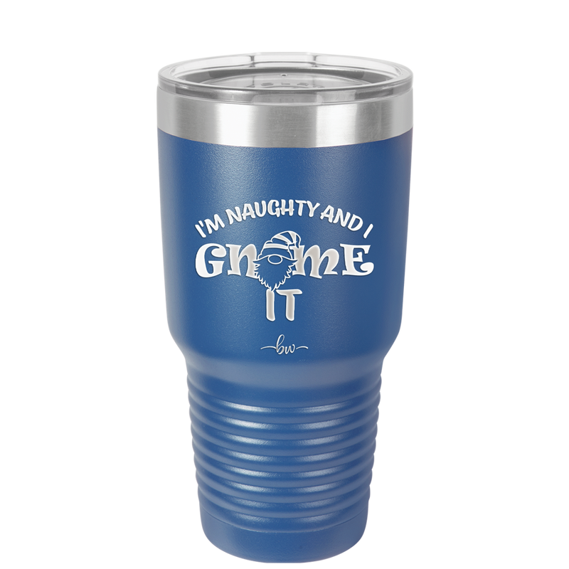 I'm Naughty and I Gnome it 2 - Laser Engraved Stainless Steel Drinkware - 2568 -
