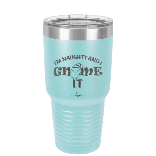 I'm Naughty and I Gnome it 2 - Laser Engraved Stainless Steel Drinkware - 2568 -