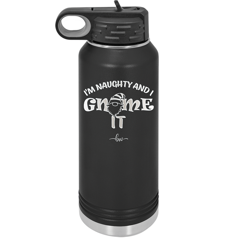 I'm Naughty and I Gnome it 2 - Laser Engraved Stainless Steel Drinkware - 2568 -