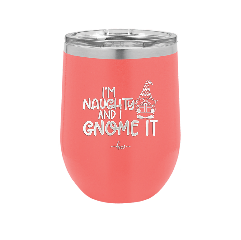 I'm Naughty and I Gnome it Christmas 1 - Laser Engraved Stainless Steel Drinkware - 2569 -