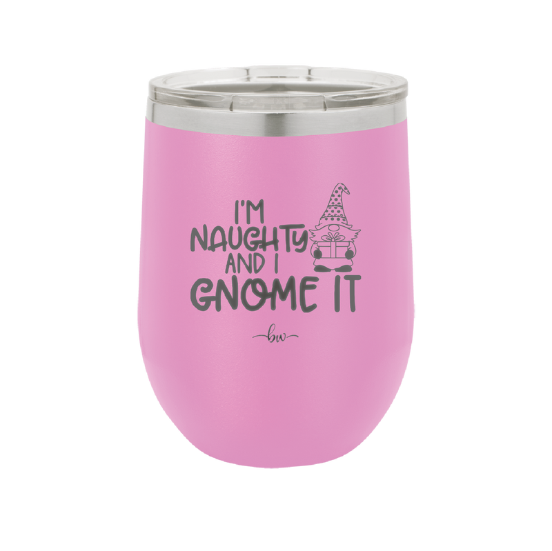 I'm Naughty and I Gnome it Christmas 1 - Laser Engraved Stainless Steel Drinkware - 2569 -