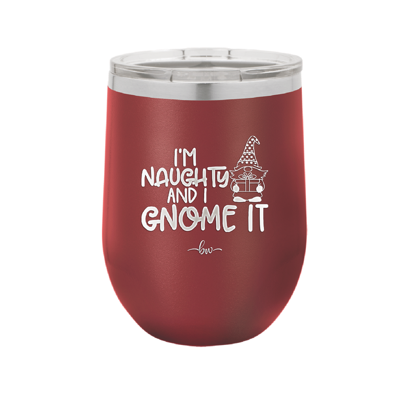 I'm Naughty and I Gnome it Christmas 1 - Laser Engraved Stainless Steel Drinkware - 2569 -