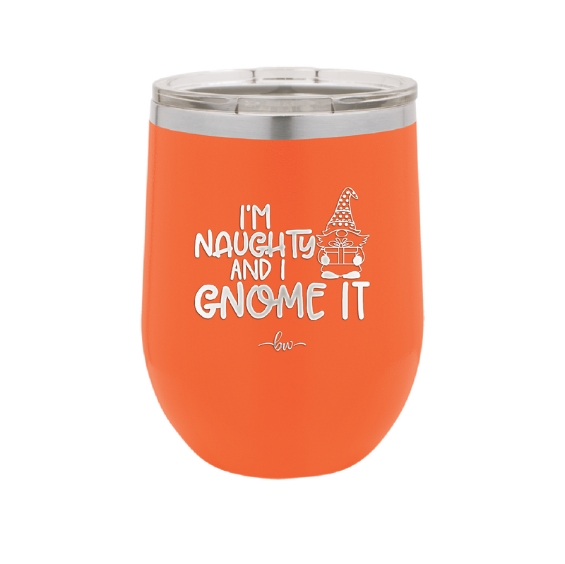 I'm Naughty and I Gnome it Christmas 1 - Laser Engraved Stainless Steel Drinkware - 2569 -