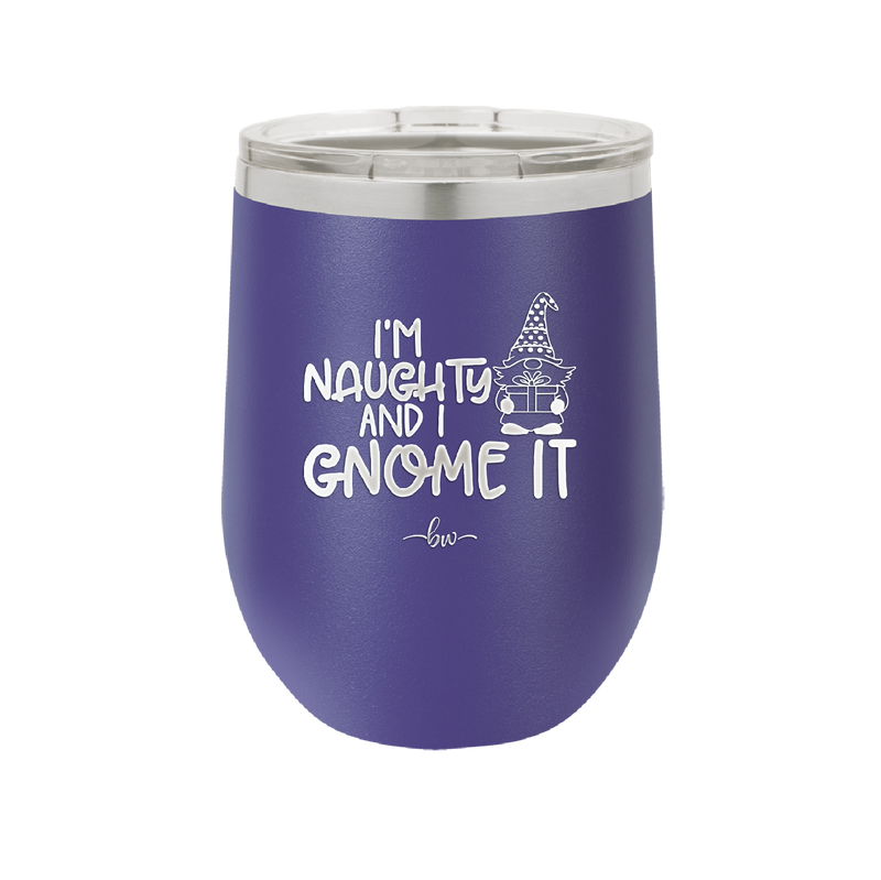 I'm Naughty and I Gnome it Christmas 1 - Laser Engraved Stainless Steel Drinkware - 2569 -