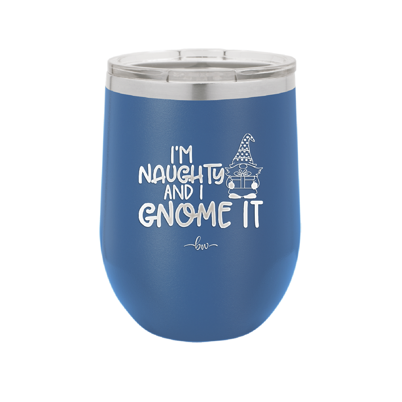 I'm Naughty and I Gnome it Christmas 1 - Laser Engraved Stainless Steel Drinkware - 2569 -