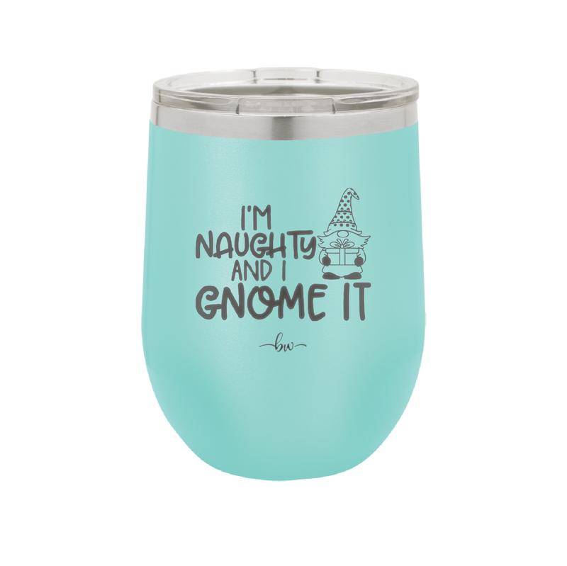 I'm Naughty and I Gnome it Christmas 1 - Laser Engraved Stainless Steel Drinkware - 2569 -
