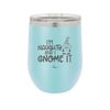I'm Naughty and I Gnome it Christmas 1 - Laser Engraved Stainless Steel Drinkware - 2569 -