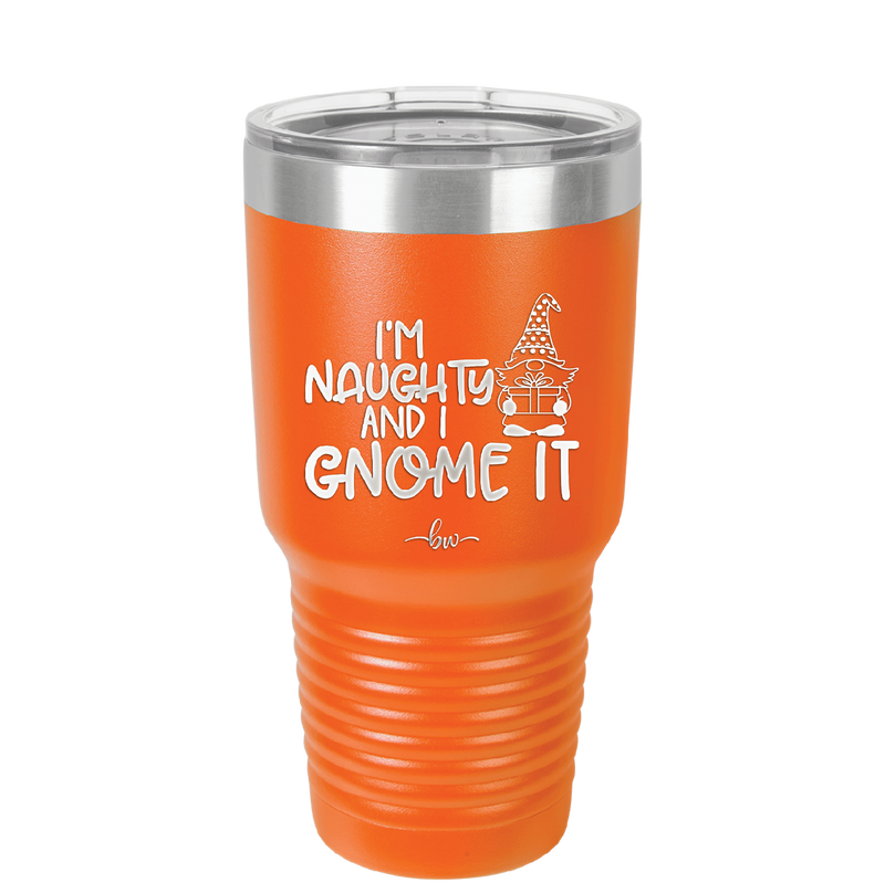 I'm Naughty and I Gnome it Christmas 1 - Laser Engraved Stainless Steel Drinkware - 2569 -