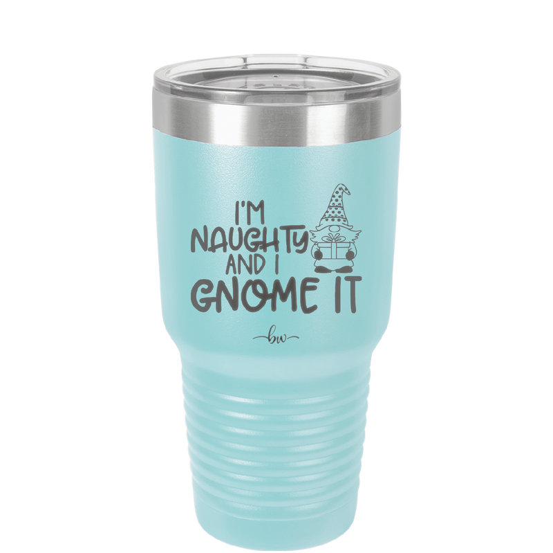 I'm Naughty and I Gnome it Christmas 1 - Laser Engraved Stainless Steel Drinkware - 2569 -