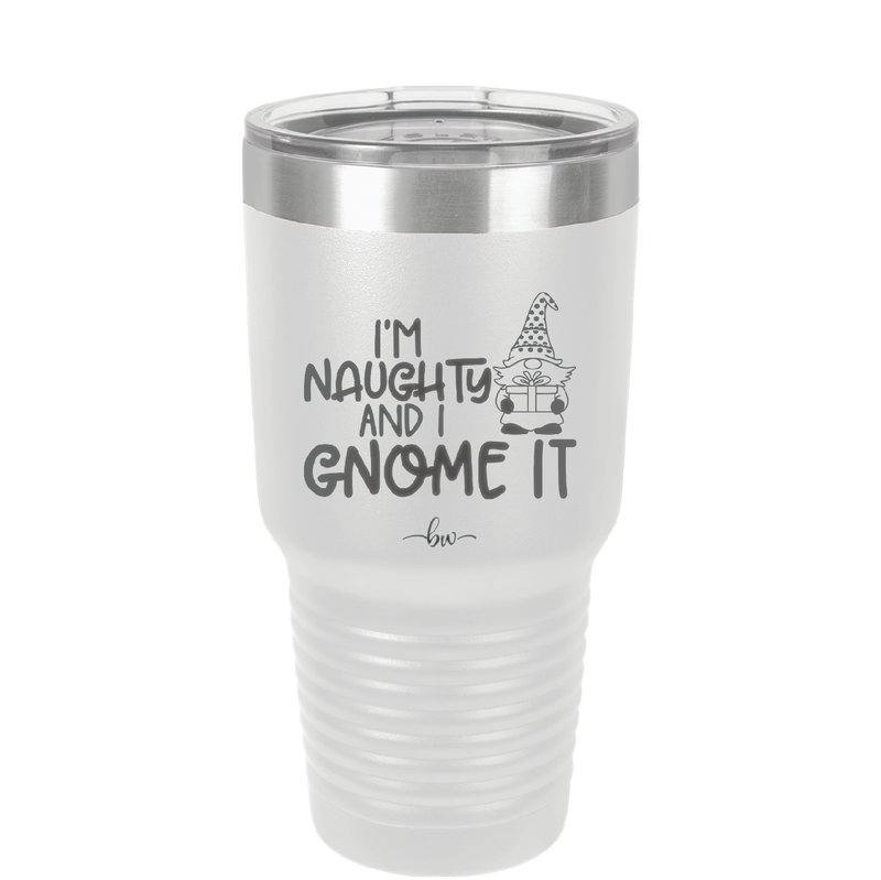 I'm Naughty and I Gnome it Christmas 1 - Laser Engraved Stainless Steel Drinkware - 2569 -