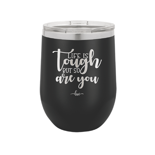 Life is Tough But So Are You - Laser Engraved Stainless Steel Drinkware - 1289 -