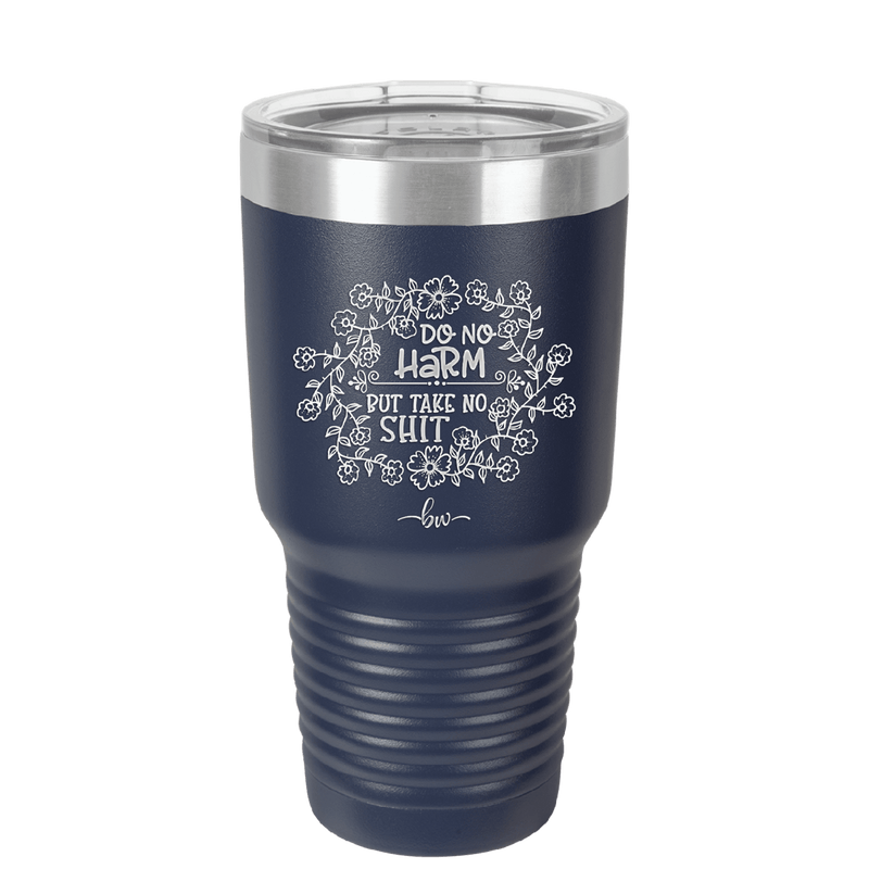 Do No Harm But Take No Shit - Laser Engraved Stainless Steel Drinkware - 1290 -