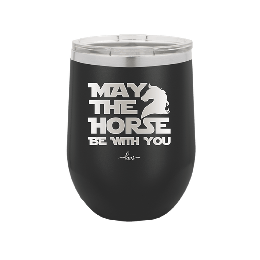 May the Horse Be With You - Laser Engraved Stainless Steel Drinkware - 1389 -