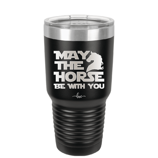 May the Horse Be With You - Laser Engraved Stainless Steel Drinkware - 1389 -