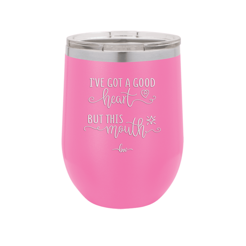 Ive Got a Good Heart But This Mouth - Laser Engraved Stainless Steel Drinkware - 1445 -