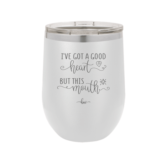 Ive Got a Good Heart But This Mouth - Laser Engraved Stainless Steel Drinkware - 1445 -