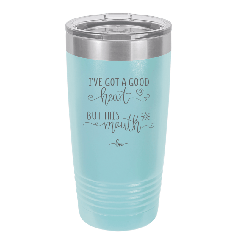Ive Got a Good Heart But This Mouth - Laser Engraved Stainless Steel Drinkware - 1445 -