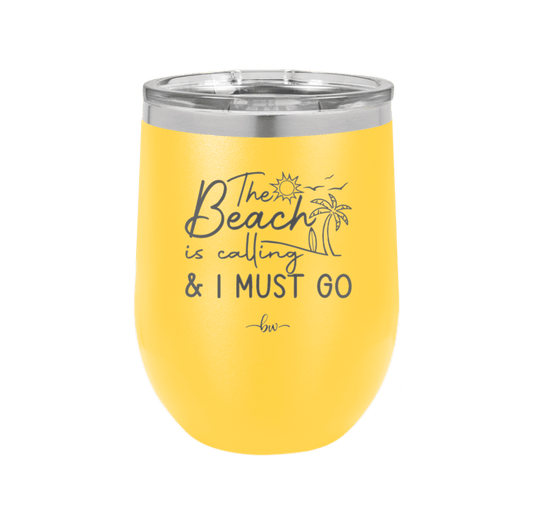 The Beach is Calling and I Must Go 1 - Laser Engraved Stainless Steel Drinkware - 1480 -