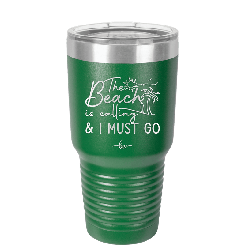 The Beach is Calling and I Must Go 1 - Laser Engraved Stainless Steel Drinkware - 1480 -