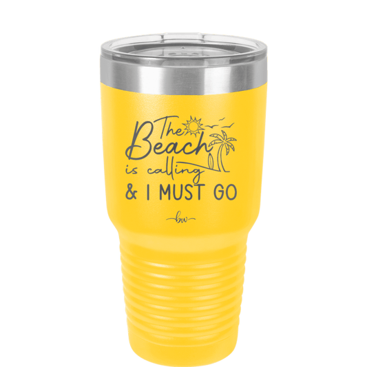 The Beach is Calling and I Must Go 1 - Laser Engraved Stainless Steel Drinkware - 1480 -