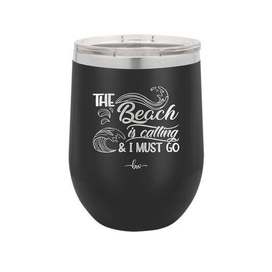 The Beach is Calling and I Must Go 3 - Laser Engraved Stainless Steel Drinkware - 1482 -