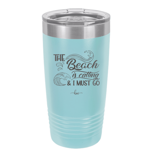 The Beach is Calling and I Must Go 3 - Laser Engraved Stainless Steel Drinkware - 1482 -