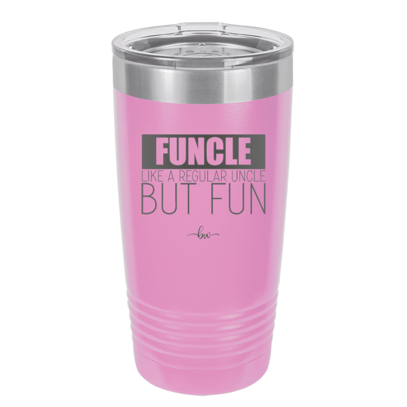 Funcle Like a Regular Uncle but Fun 1 - Laser Engraved Stainless Steel Drinkware - 1516 -