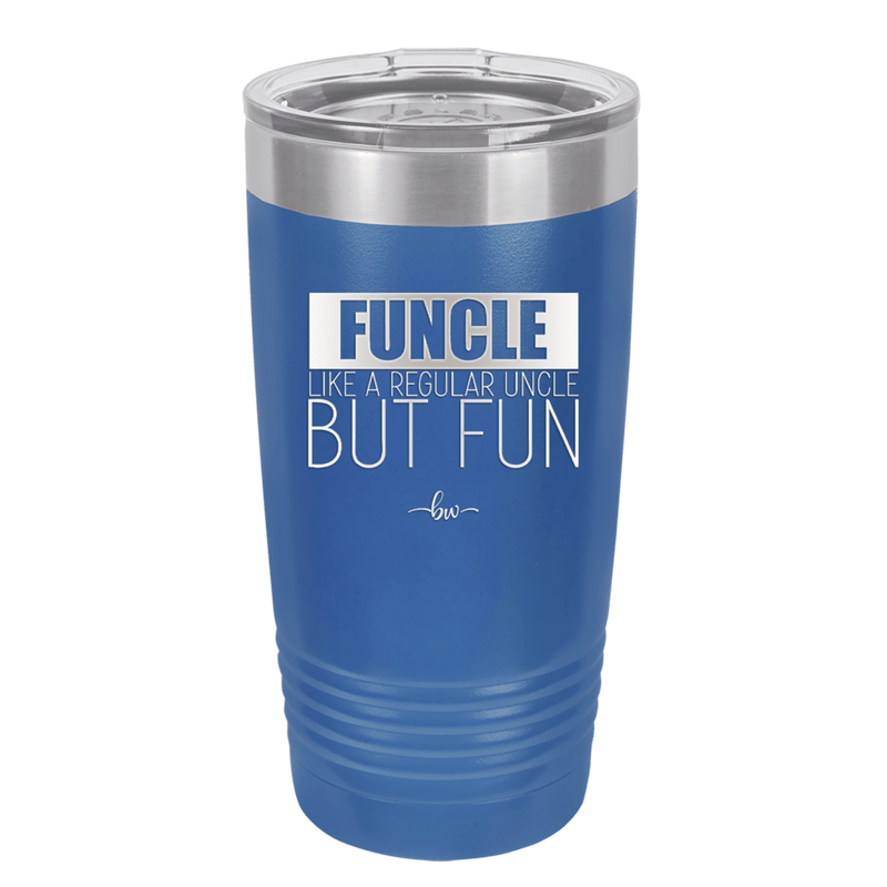 Funcle Like a Regular Uncle but Fun 1 - Laser Engraved Stainless Steel Drinkware - 1516 -