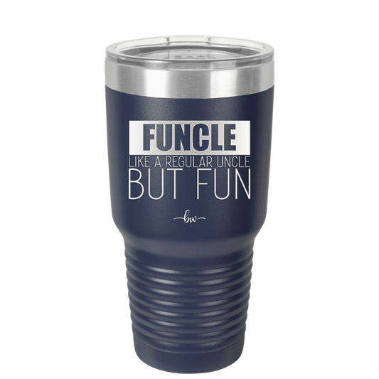 Funcle Like a Regular Uncle but Fun 1 - Laser Engraved Stainless Steel Drinkware - 1516 -