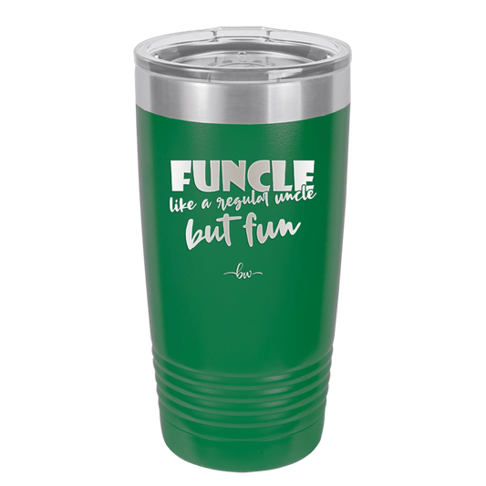 Funcle Like a Regular Uncle but Fun 2 - Laser Engraved Stainless Steel Drinkware - 1517 -