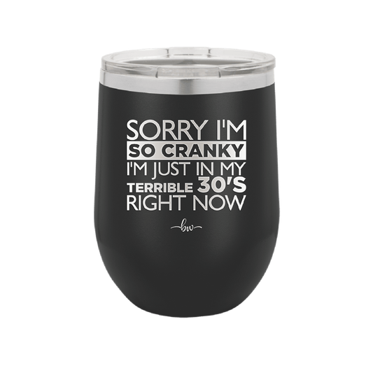 Sorry I Am So Cranky I Am Just in My Terrible 30s Right Now - Laser Engraved Stainless Steel Drinkware - 1627 -