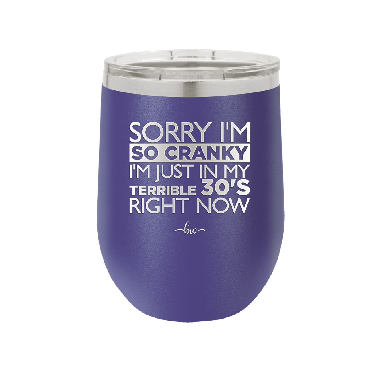 Sorry I Am So Cranky I Am Just in My Terrible 30s Right Now - Laser Engraved Stainless Steel Drinkware - 1627 -