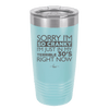 Sorry I Am So Cranky I Am Just in My Terrible 30s Right Now - Laser Engraved Stainless Steel Drinkware - 1627 -