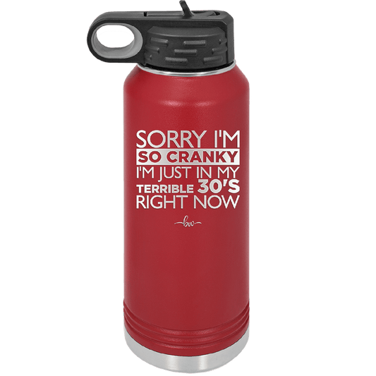 Sorry I Am So Cranky I Am Just in My Terrible 30s Right Now - Laser Engraved Stainless Steel Drinkware - 1627 -