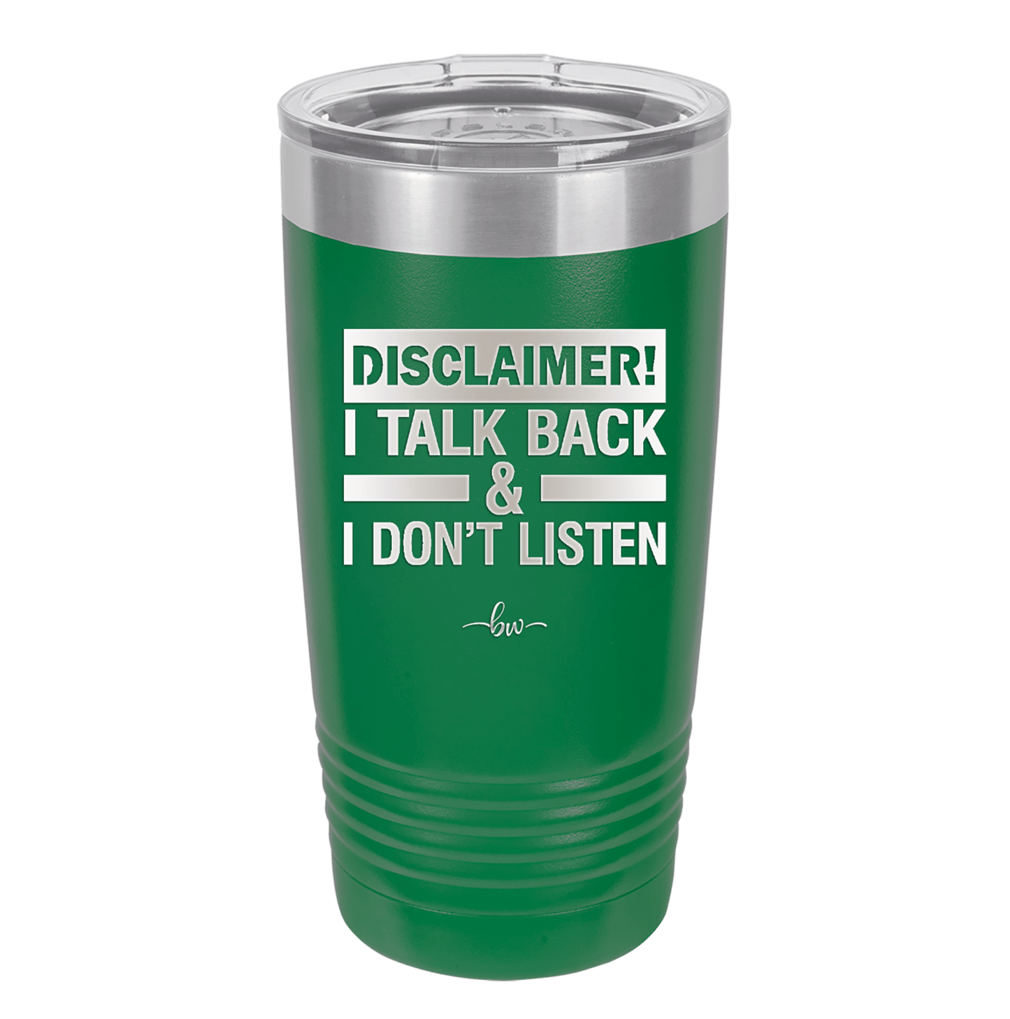Disclaimer I Talk Back and I Dont Listen - Laser Engraved Stainless Steel Drinkware - 1630 -