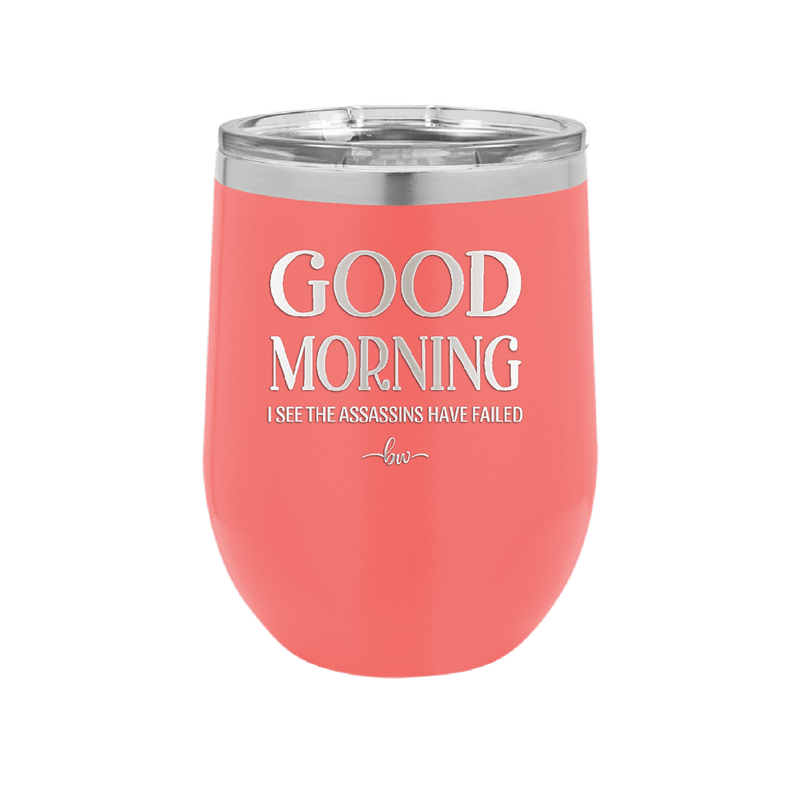 Good Morning I See the Assassins Have Failed 1 - Laser Engraved Stainless Steel Drinkware - 1632 -