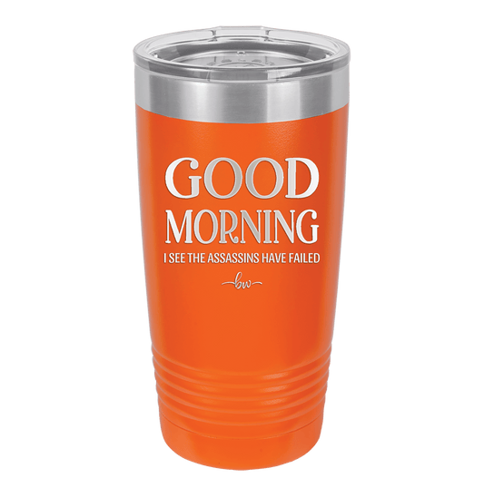 Good Morning I See the Assassins Have Failed 1 - Laser Engraved Stainless Steel Drinkware - 1632 -