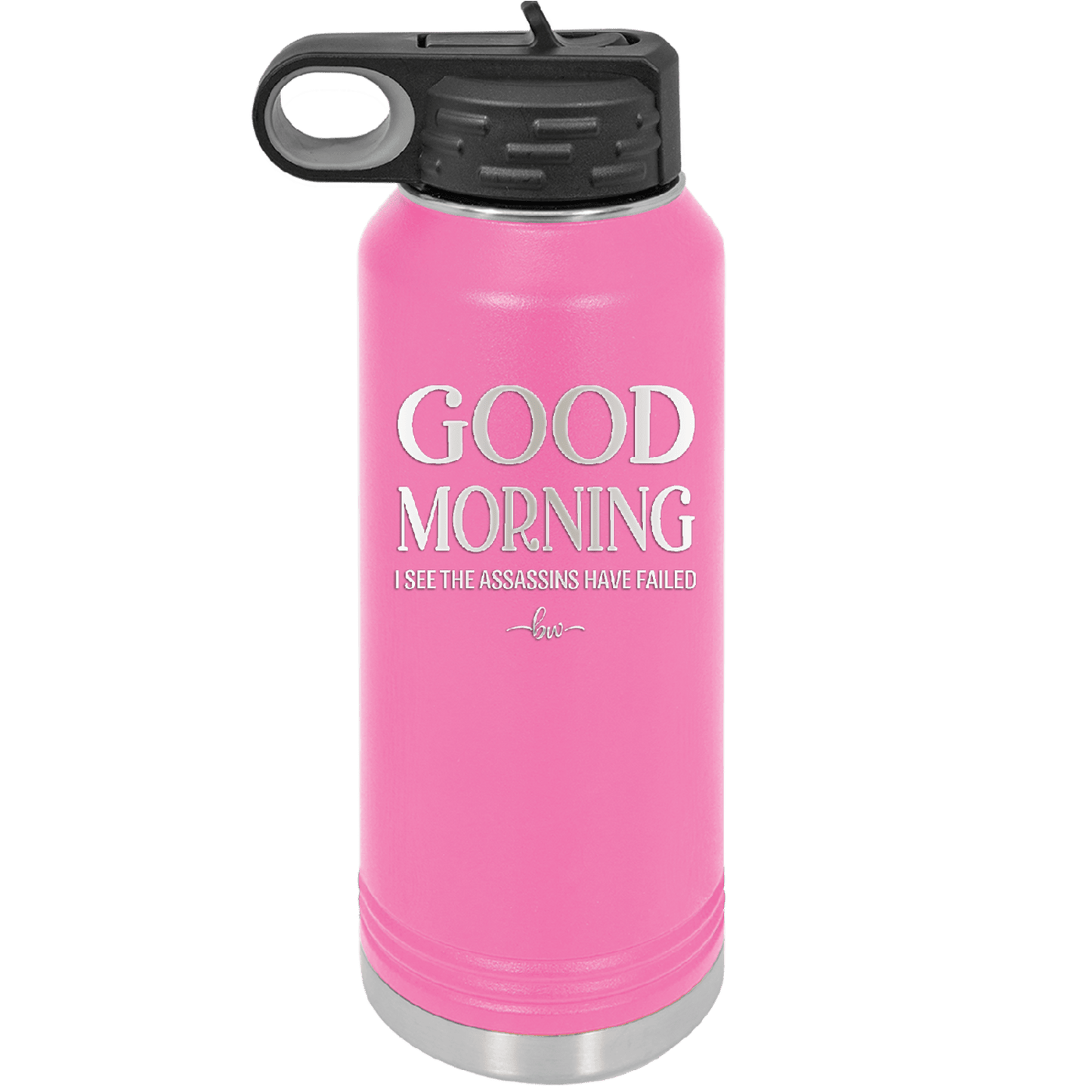 Good Morning I See the Assassins Have Failed 1 - Laser Engraved Stainless Steel Drinkware - 1632 -