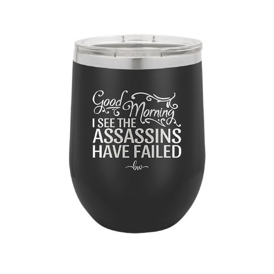 Good Morning I See the Assassins Have Failed 2 - Laser Engraved Stainless Steel Drinkware - 1633 -