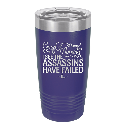 Good Morning I See the Assassins Have Failed 2 - Laser Engraved Stainless Steel Drinkware - 1633 -