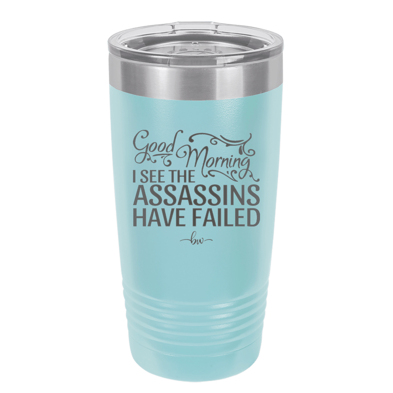Good Morning I See the Assassins Have Failed 2 - Laser Engraved Stainless Steel Drinkware - 1633 -