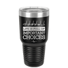 Life is Full of Important Choices Golf Clubs - Laser Engraved Stainless Steel Drinkware - 1661 -