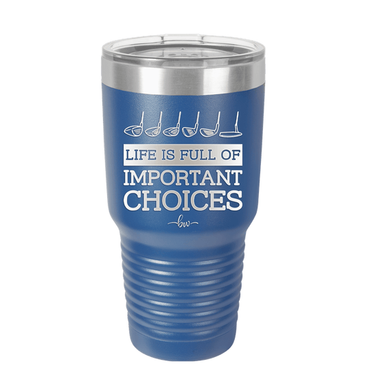 Life is Full of Important Choices Golf Clubs - Laser Engraved Stainless Steel Drinkware - 1661 -