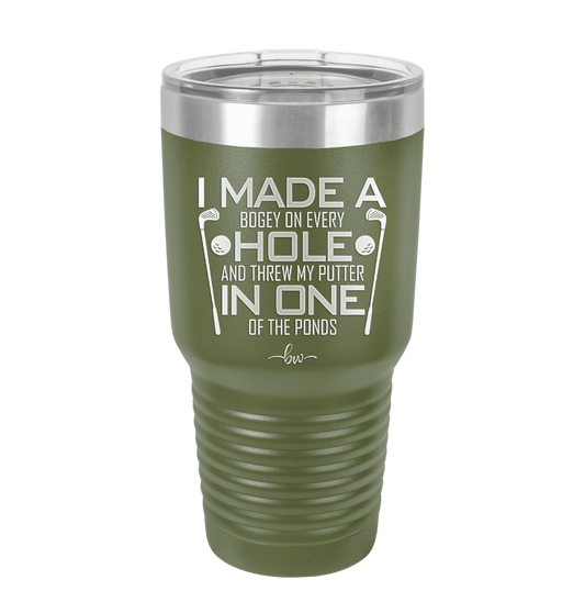 I Made a Bogey on Every Hole and Threw My Putter in One of the Ponds Golf 3 - Laser Engraved Stainless Steel Drinkware - 1664 -