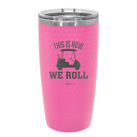 This is How We Roll Golf Cart 1 - Laser Engraved Stainless Steel Drinkware - 1668 -