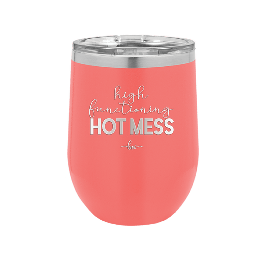 High Functioning Hot Mess 1 - Laser Engraved Stainless Steel Drinkware - 1685 -