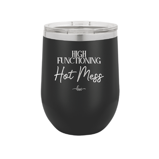 High Functioning Hot Mess 2 - Laser Engraved Stainless Steel Drinkware - 1686 -