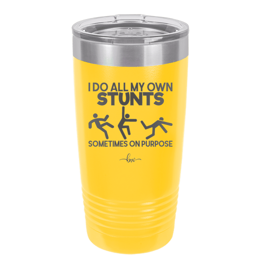 I Do All My Own Stunts Sometimes on Purpose - Laser Engraved Stainless Steel Drinkware - 1687 -