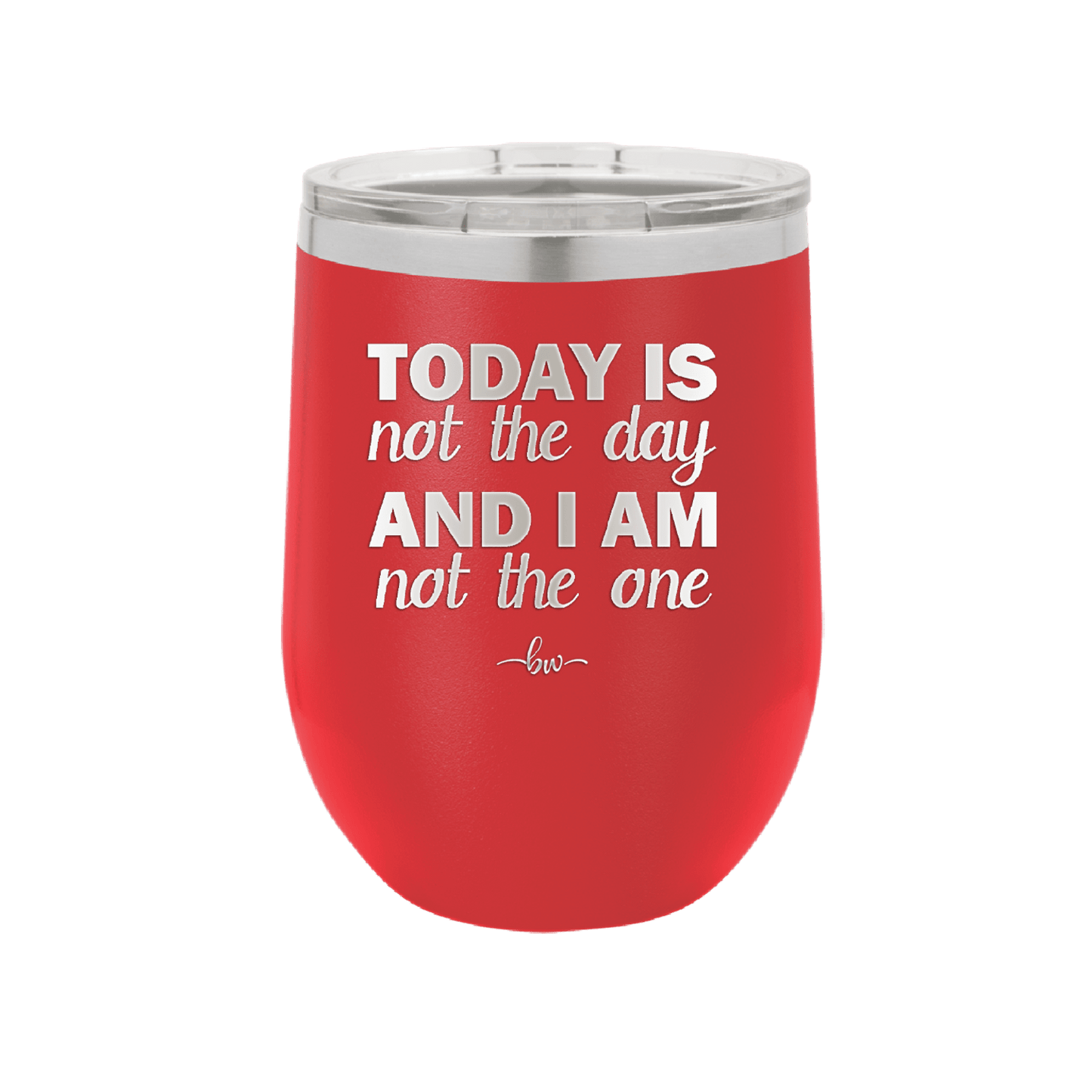 Today is Not the Day and I am Not the One - Laser Engraved Stainless Steel Drinkware - 1689 -