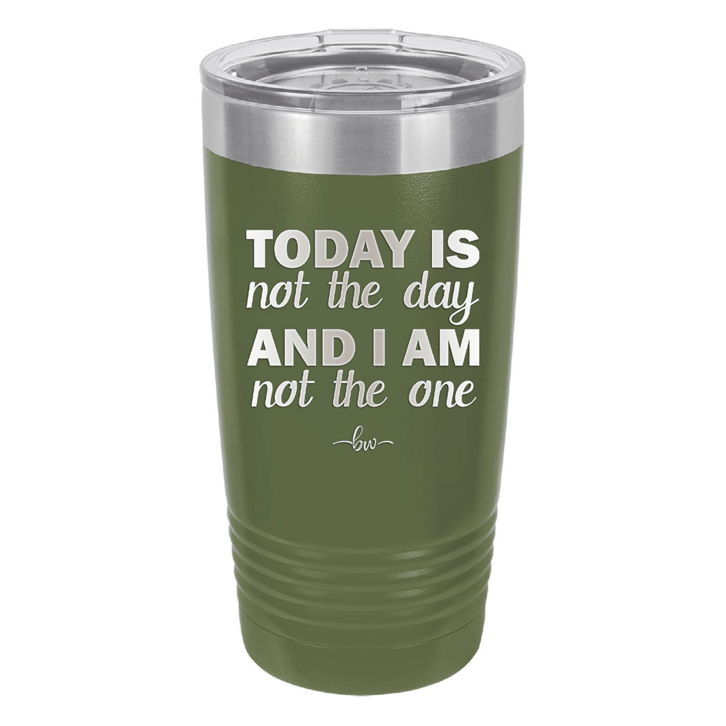 Today is Not the Day and I am Not the One - Laser Engraved Stainless Steel Drinkware - 1689 -